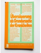 Übersäuerung als Grundursache der Krankheiten