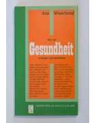 Wie wir Gesundheit erlangen und bewahren